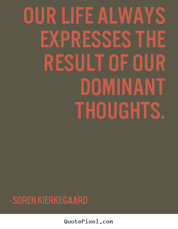 Make personalized image quotes about life - Our life always expresses the result of our dominant thoughts.