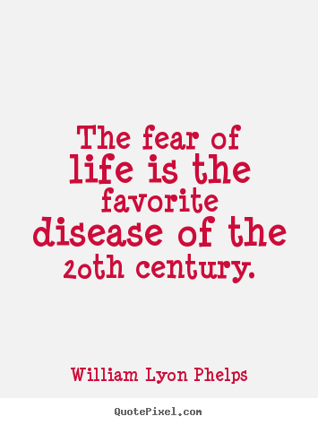 How to make image quotes about life - The fear of life is the favorite disease of the 20th century.
