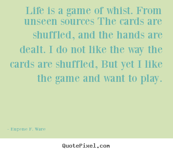Make custom picture quotes about life - Life is a game of whist. from unseen sources the..