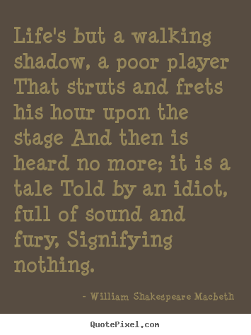 William Shakespeare Macbeth picture sayings - Life's but a walking shadow, a poor player that struts and frets his.. - Life quotes