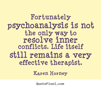 Life quote - Fortunately psychoanalysis is not the only way to resolve..