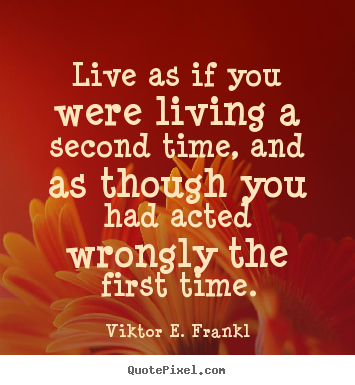 How to make picture quote about life - Live as if you were living a second time, and as though you..