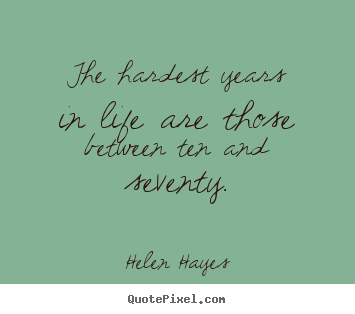 Diy picture quotes about life - The hardest years in life are those between ten and seventy.