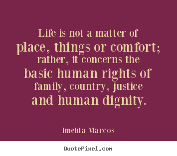 Quotes about life - Life is not a matter of place, things or comfort;..