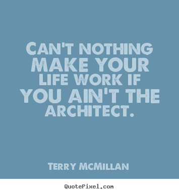 Can't nothing make your life work if you ain't the.. Terry McMillan popular life quote