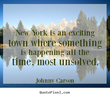 Johnny Carson picture quotes - New york is an exciting town where something.. - Life quotes