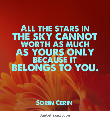 Life quote - All the stars in the sky cannot worth as much as..