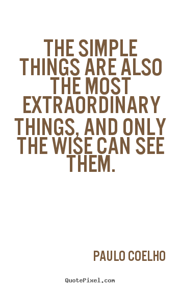 Life quotes - The simple things are also the most extraordinary things,..
