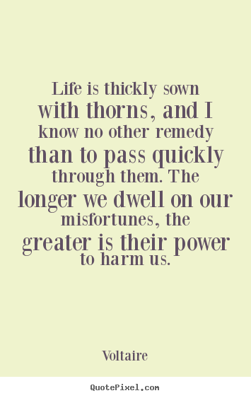 Customize picture quote about life - Life is thickly sown with thorns, and i know no other..