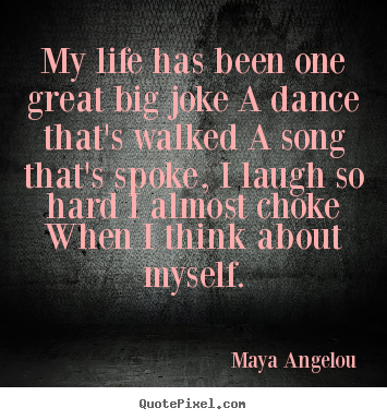 Create picture quotes about life - My life has been one great big joke a dance that's..
