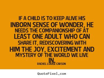 If a child is to keep alive his inborn sense.. Rachel Louise Carson greatest life sayings