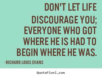 Richard Louis Evans picture sayings - Don't let life discourage you; everyone.. - Life quotes