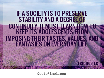 Eric Hoffer picture quotes - If a society is to preserve stability and a.. - Life sayings