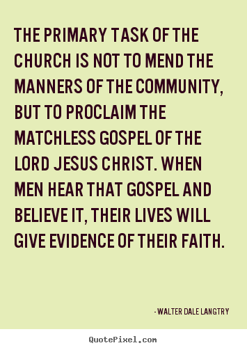Walter Dale Langtry poster quotes - The primary task of the church is not to mend the manners.. - Life quote