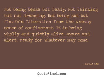 Create graphic photo quotes about life - Not being tense but ready. not thinking but not dreaming...
