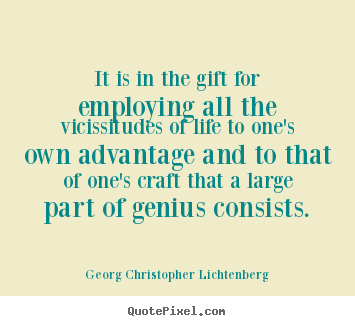 Customize picture quotes about life - It is in the gift for employing all the vicissitudes of..