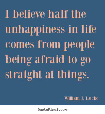 William J. Locke picture quotes - I believe half the unhappiness in life comes from people.. - Life sayings
