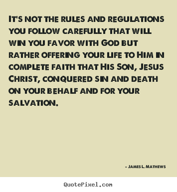 James L. Mathews picture quotes - It's not the rules and regulations you follow carefully.. - Life quotes