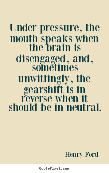 Quotes about life - Under pressure, the mouth speaks when the..