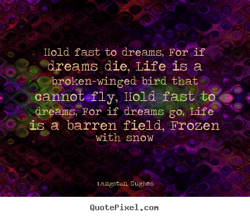 Langston Hughes photo quotes - Hold fast to dreams, for if dreams die, life.. - Life quote
