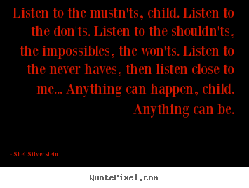 Design picture quotes about life - Listen to the mustn'ts, child. listen to..