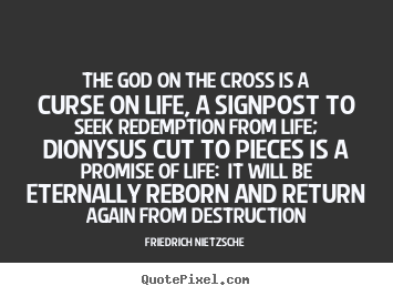 Quote about life - The god on the cross is a curse on life, a signpost to seek..