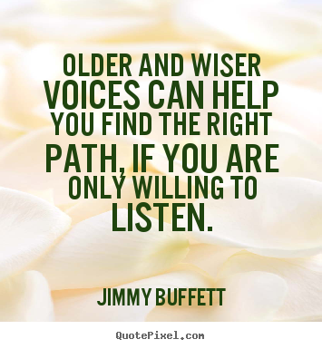Create picture quotes about life - Older and wiser voices can help you find the right..