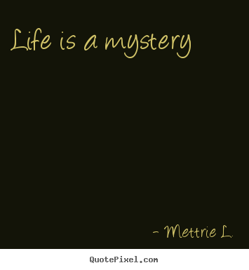 Life quote - Life is a mystery