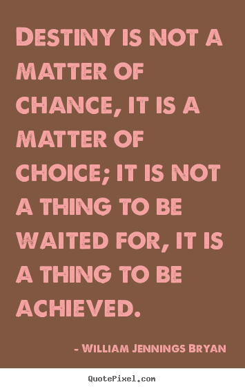 Quotes about life - Destiny is not a matter of chance, it is a matter of..