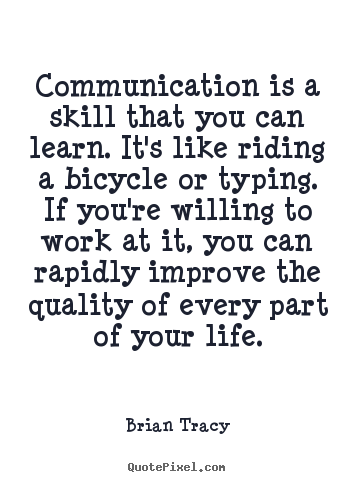 Design your own image quote about life - Communication is a skill that you can learn. it's..