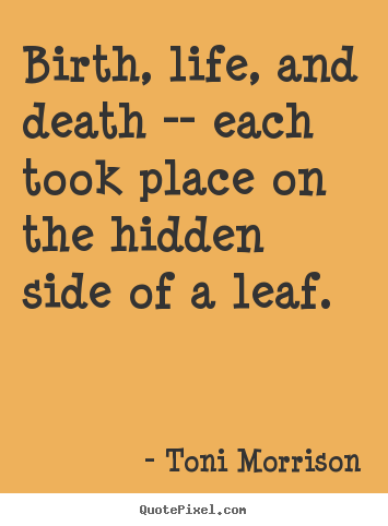 Design picture quotes about life - Birth, life, and death -- each took place on..