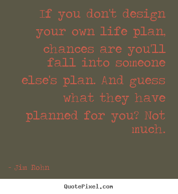 Jim Rohn poster quote - If you don't design your own life plan, chances.. - Life quote
