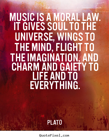 Plato photo quote - Music is a moral law. it gives soul to the.. - Life quotes