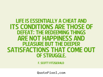 F. Scott Fitzgerald picture quotes - Life is essentially a cheat and its conditions are those of defeat;.. - Life quotes