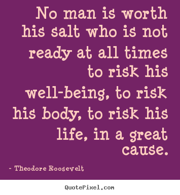 Quotes about life - No man is worth his salt who is not ready at..