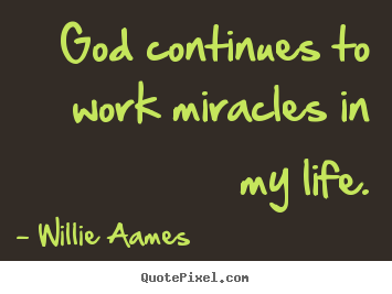 Create custom image quotes about life - God continues to work miracles in my life.