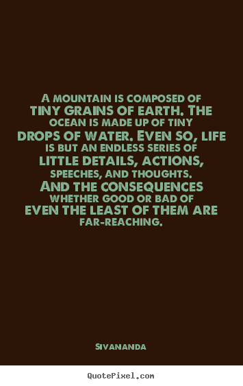 Diy photo quotes about life - A mountain is composed of tiny grains of earth. the ocean is made..