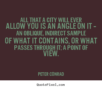 Make personalized picture quotes about life - All that a city will ever allow you is an angle..