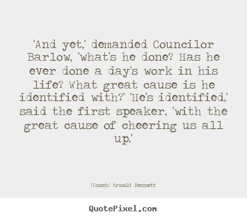 Quote about life - 'and yet,' demanded councilor barlow, 'what's he done?..