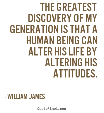Quote about life - The greatest discovery of my generation is that a human being..