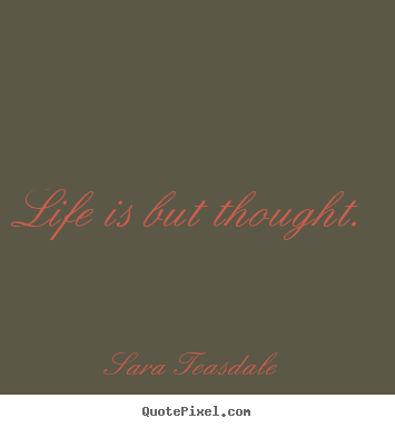 Create your own picture quotes about life - Life is but thought.