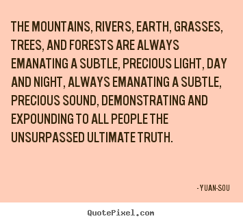 Yuan-Sou photo quote - The mountains, rivers, earth, grasses, trees,.. - Life quotes