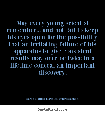 Quotes about life - May every young scientist remember... and not fail..
