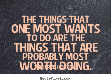 Quotes about life - The things that one most wants to do are the things that..