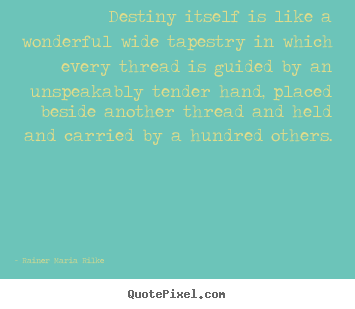 Make personalized picture quotes about life - Destiny itself is like a wonderful wide tapestry..