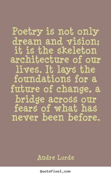 Audre Lorde picture quotes - Poetry is not only dream and vision; it is the.. - Life quotes