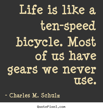 Charles M. Schulz picture quotes - Life is like a ten-speed bicycle. most of us have gears.. - Life quote