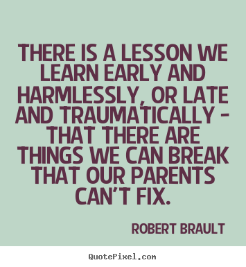 Robert Brault picture quotes - There is a lesson we learn early and harmlessly,.. - Life quotes