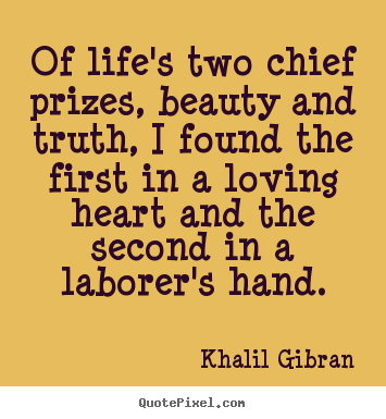 Create your own picture quotes about life - Of life's two chief prizes, beauty and truth, i..
