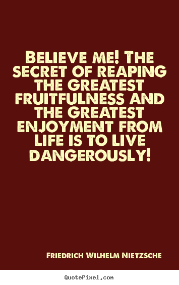 Quotes about life - Believe me! the secret of reaping the greatest..